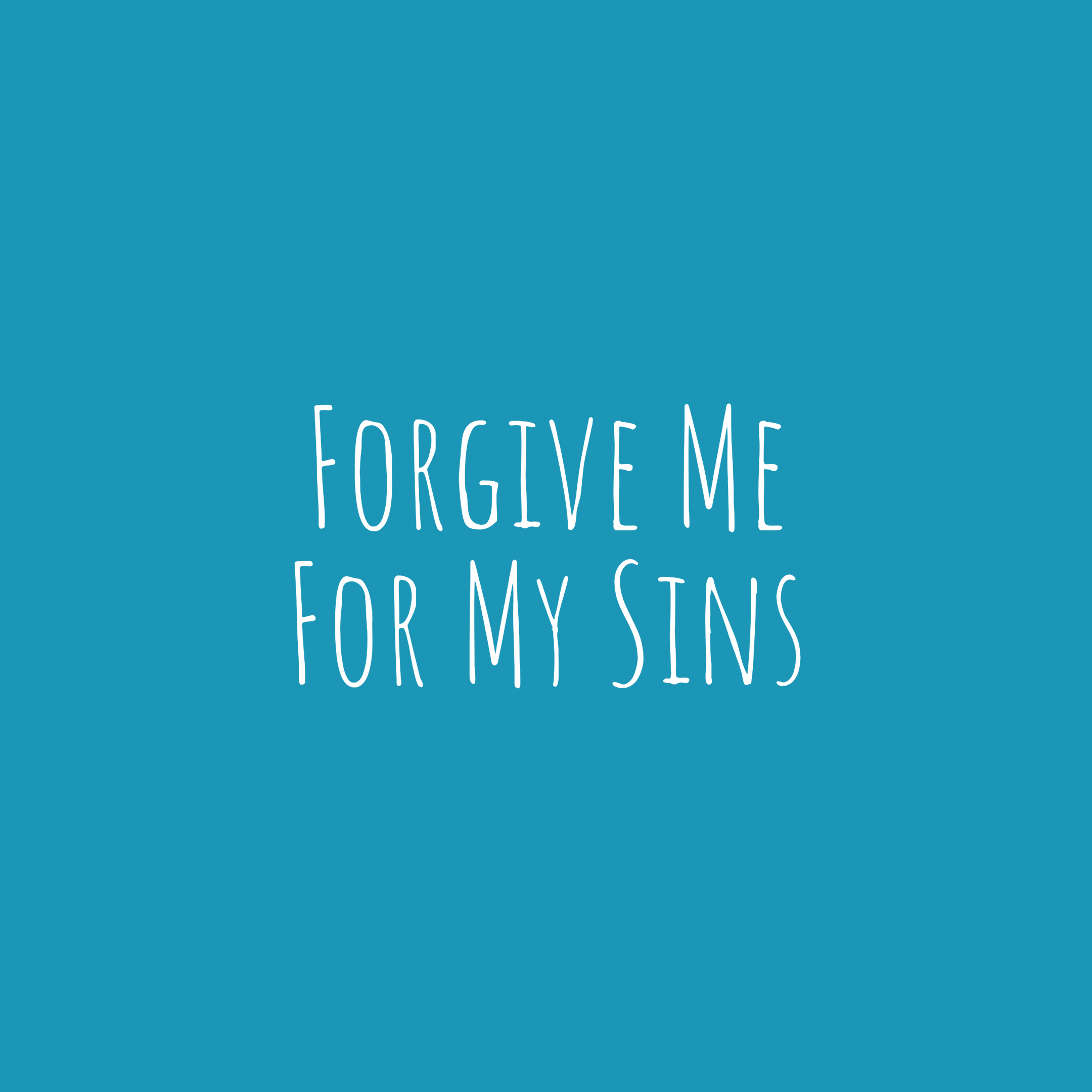 Forgive Me for My Sins